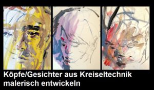 Portrait Advanced - Malerei - Köpfe/Gesichter aus Kreiseltechnik malerisch entwickeln - Level 2-3