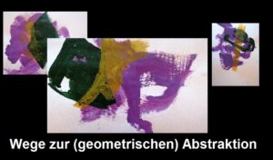 Malerei - Experimentelle Ansätze - "Wege zur (geometrischen) abstrakten Komposition 2 (Level 1-3)"